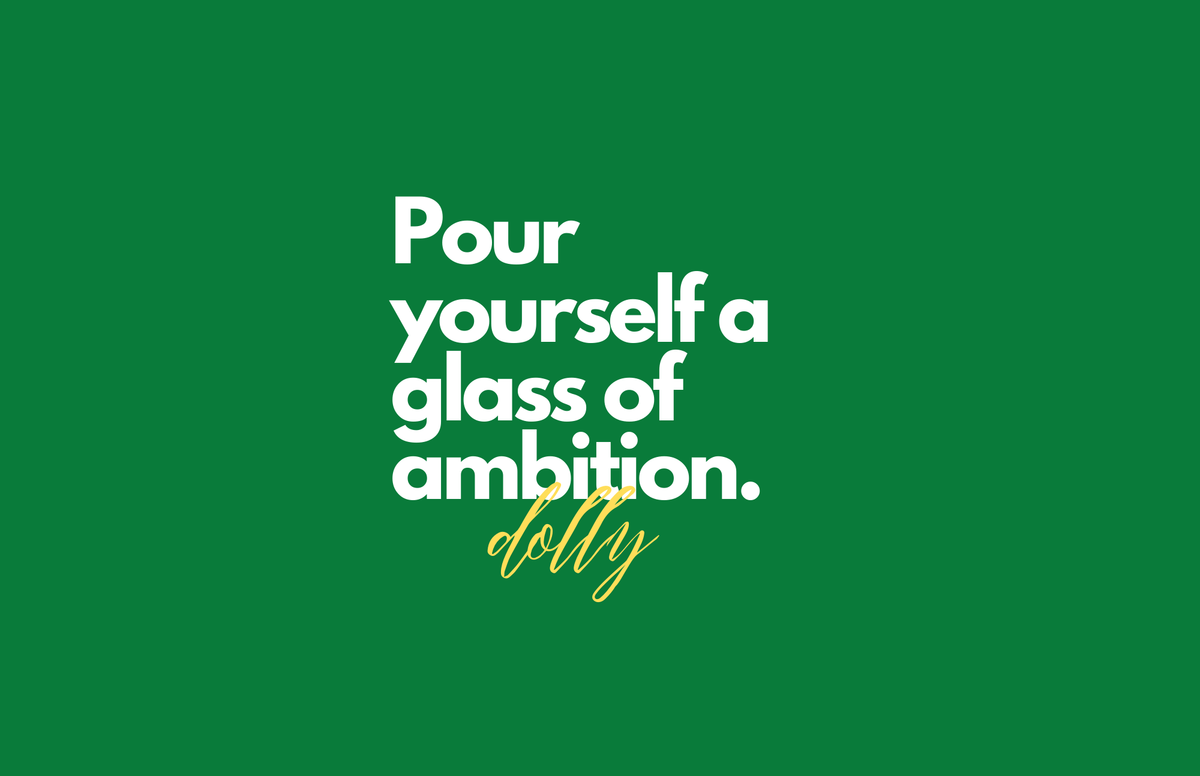 Motivational quote 'Pour yourself a glass of ambition. dolly' on a green background