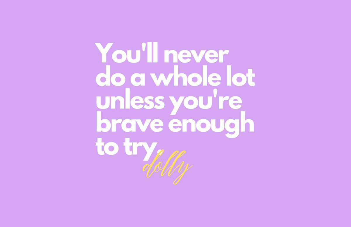 Motivational quote 'You'll never do a whole lot unless you're brave enough to try' by Dolly on a purple background.