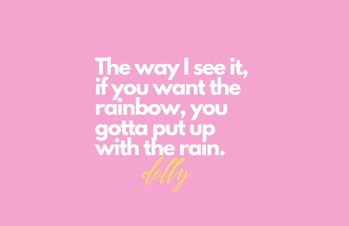 Motivational quote 'The way I see it, if you want the rainbow, you gotta put up with the rain.' by Dolly on a pink background.